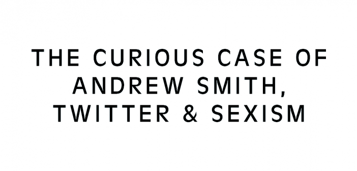 The curious case of Andrew Smith, Twitter & sexism