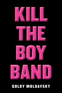 kill the boy band goldy moldavsky