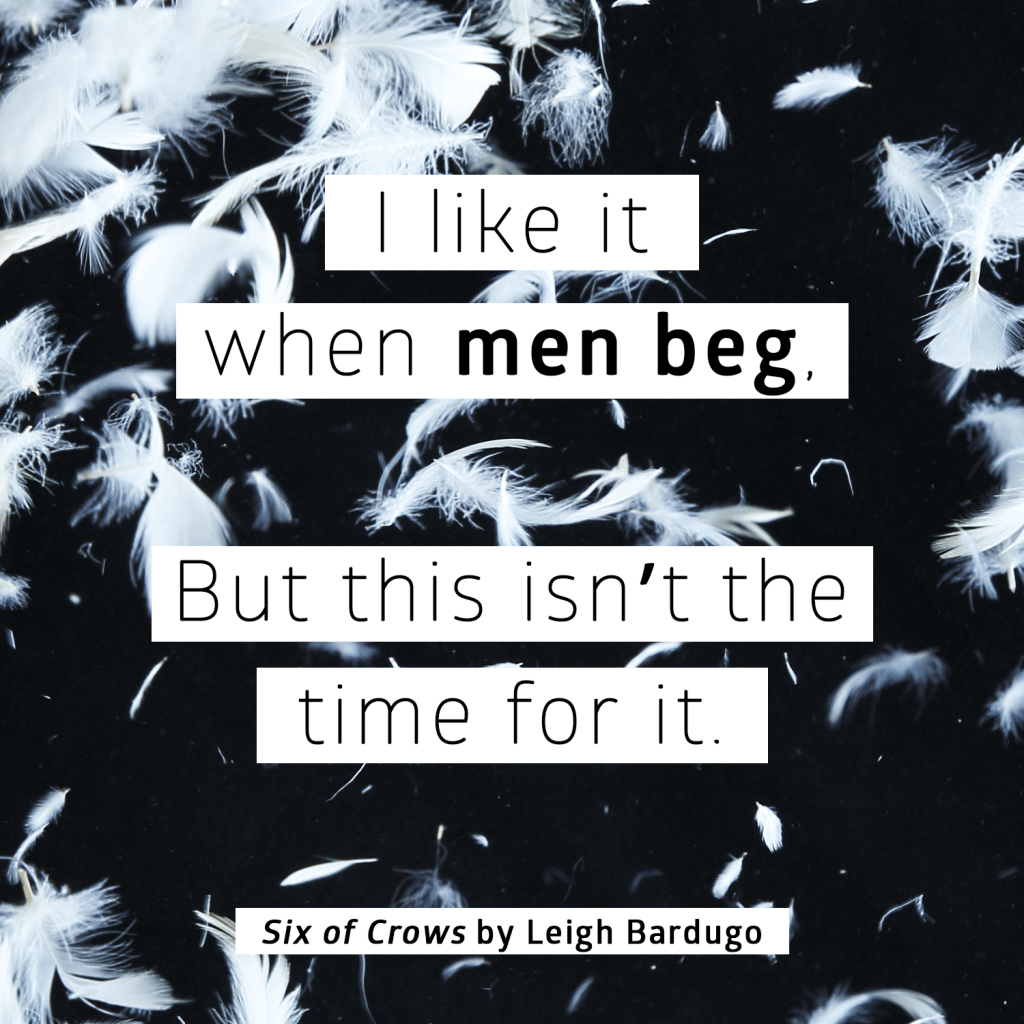 six of crows quote 02 men beg leigh bardugo